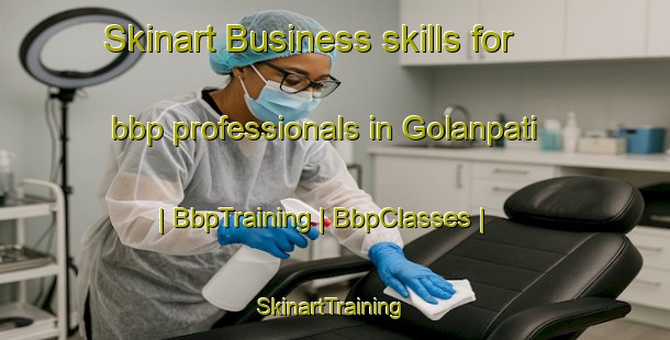 Skinart Business skills for bbp professionals in Golanpati | BbpTraining | BbpClasses | SkinartTraining-India